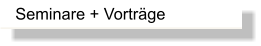 Seminare + Vorträge